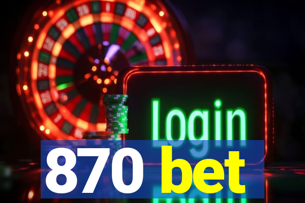 870 bet